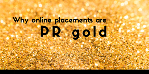 Why Online Placements Are PR Gold