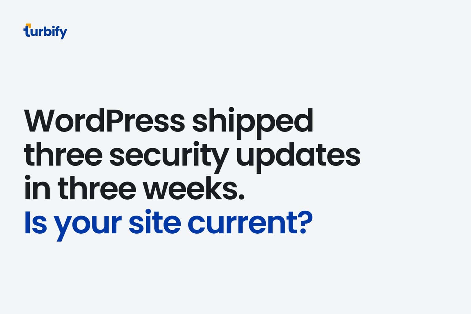 WordPress shipped three security updates in three weeks. Is your site current?